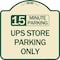 Signmission 15 Minutes Parking Ups Store Parking Heavy-Gauge Aluminum Sign, 18" x 18", TG-1818-24592 A-DES-TG-1818-24592 - alternate 1